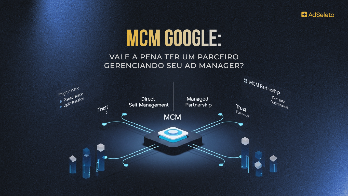 MCM Google: Vale a pena ter um parceiro gerenciando seu Ad Manager?