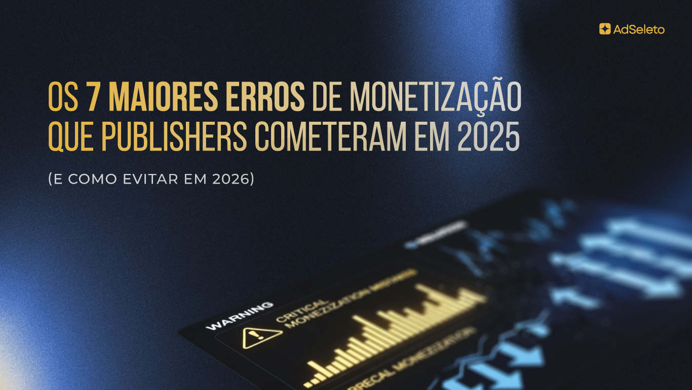 Os 7 Maiores Erros de Monetização que Publishers Cometeram em 2025 (e Como Evitar em 2026)