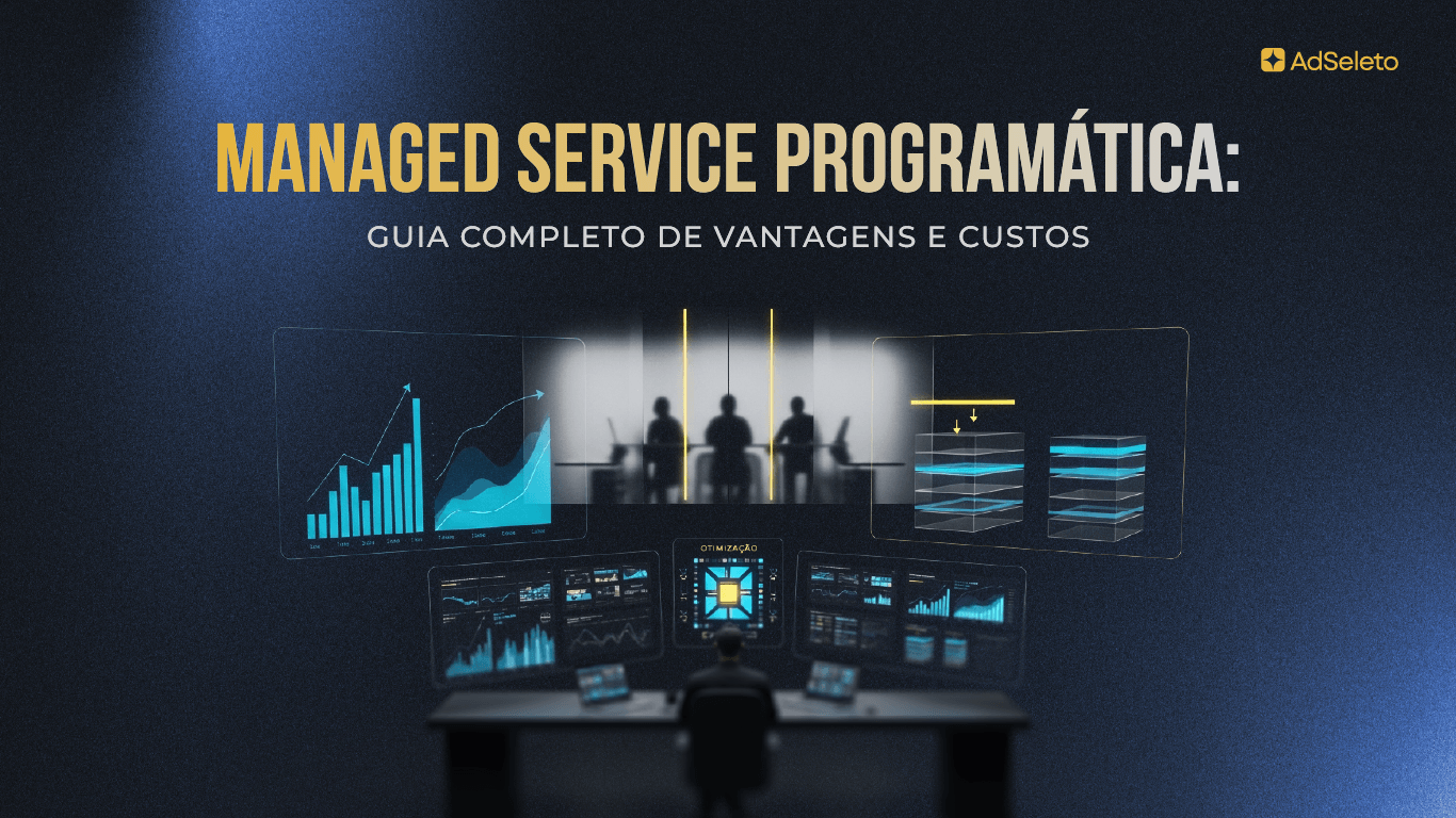 Managed service programático terceiriza a gestão do inventário para especialistas. Entenda as vantagens, os custos reais e quando esse modelo faz sentido para você.