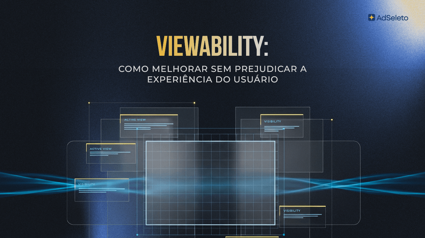 Viewability: como melhorar as métricas sem prejudicar a experiência do usuário