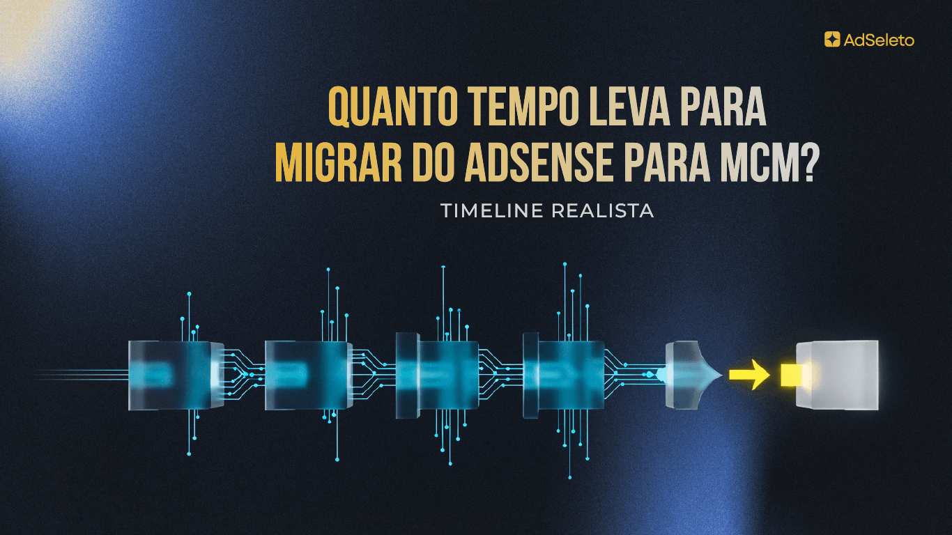 Migração AdSense para MCM leva mais do que uma semana. Veja o timeline real por fase, os pré-requisitos e quanto tempo leva para a receita estabilizar.
