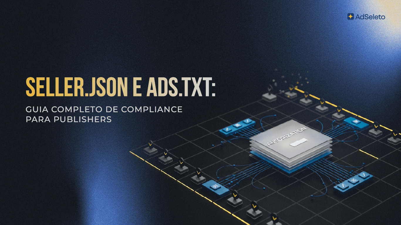 Ads.txt desatualizado e seller.json mal configurado reduzem demanda e receita. Veja como configurar corretamente e quais erros mais comuns drenam seu inventário.