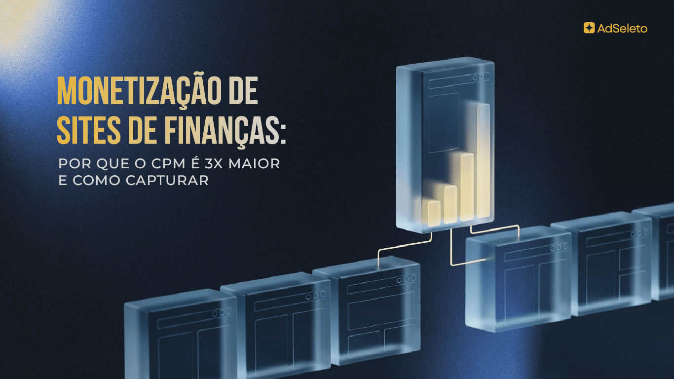 Monetização de sites de finanças: entenda por que o CPM é 3x maior e como capturar esse prêmio com a operação certa em 2026.